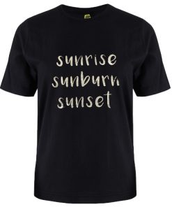 sunrise, sunburn, sunset tshirt