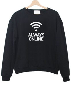 Always Online sweatshirt