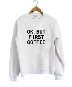 Coffee First sweatshirt