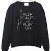 Keep Calm And Play On sweatshirt