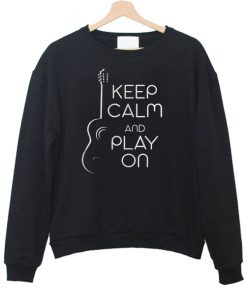 Keep Calm And Play On sweatshirt
