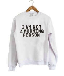 Morning Person sweatshirt