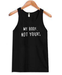 My Body Not Yours Tank Top