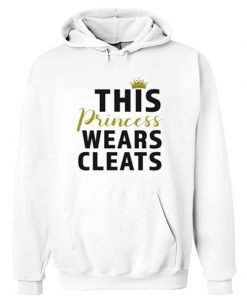 This Princess Wears Cleats hoodie