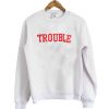 Trouble sweatshirt